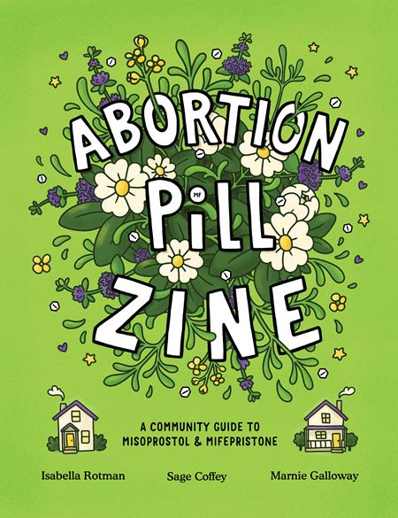 ABORTION PILL ZINE A COMMUNITY GUIDE TO MISOPROSTOL AND MIFEPRISTONE (ONE-SHOT) - End Of The Earth Comics